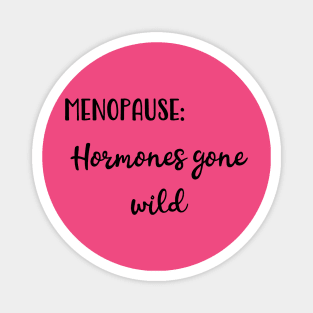 Menopause: Hormones Gone Wild Magnet